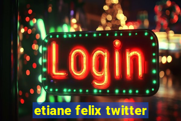 etiane felix twitter